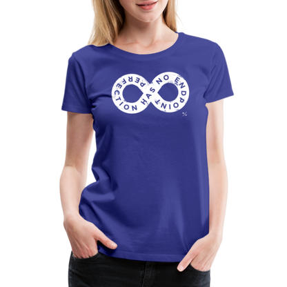 Perfection Has No Endpoint- Women’s Premium T-Shirt - royal blue