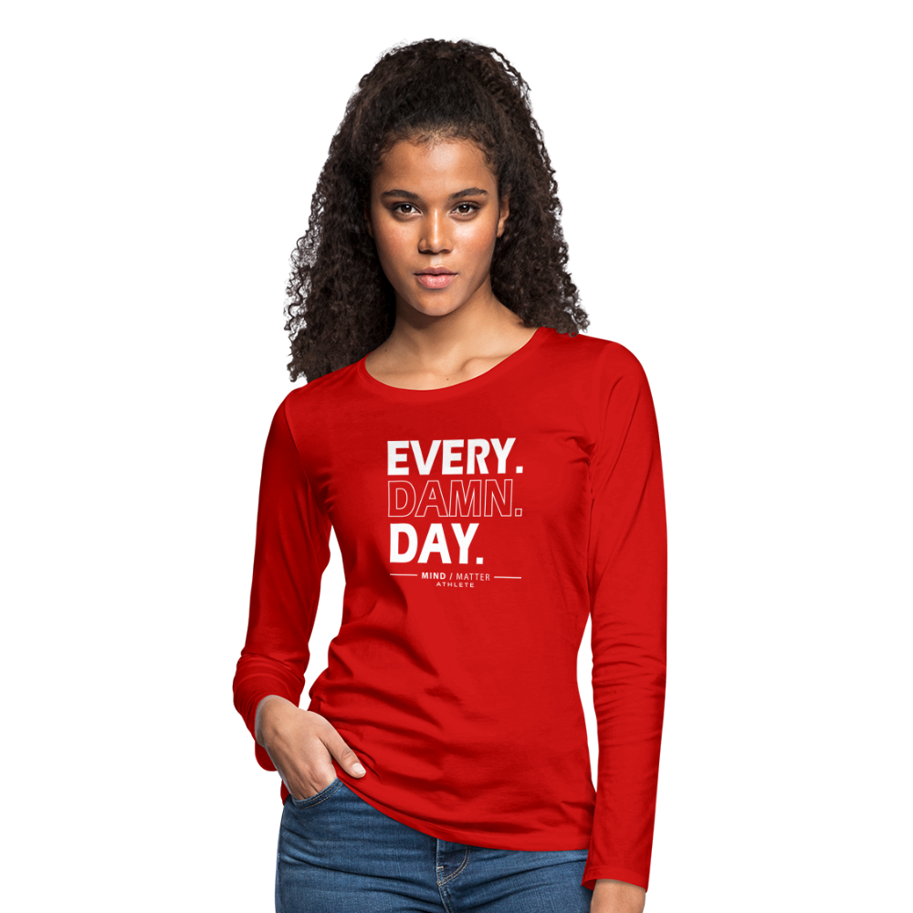 Every Damn Day- Women's Premium Long Sleeve T-Shirt - red