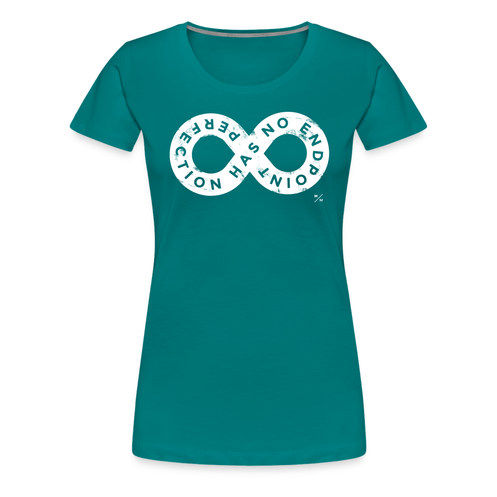 Perfection Has No Endpoint- Women’s Premium T-Shirt - teal