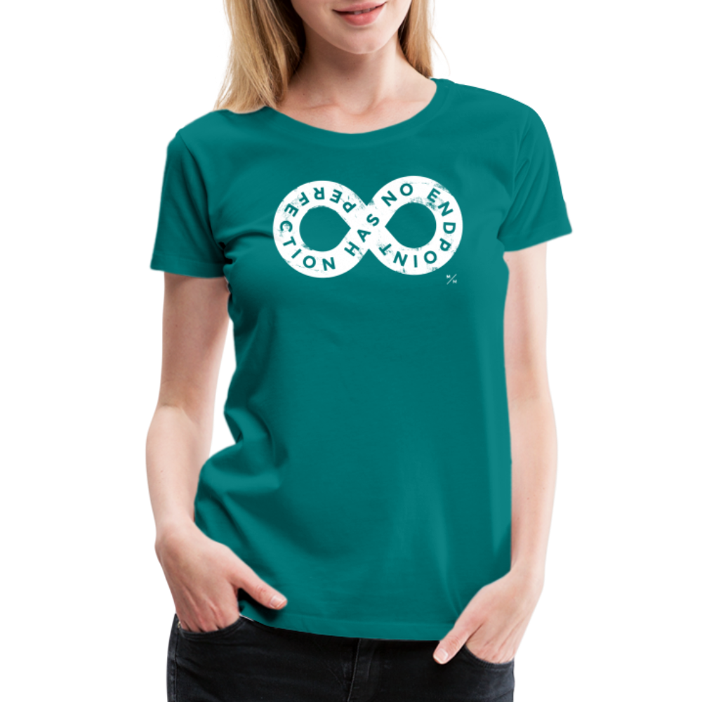 Perfection Has No Endpoint- Women’s Premium T-Shirt - teal