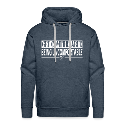 Get Comfortable Being Uncomfortable- Men’s Premium Hoodie - heather denim