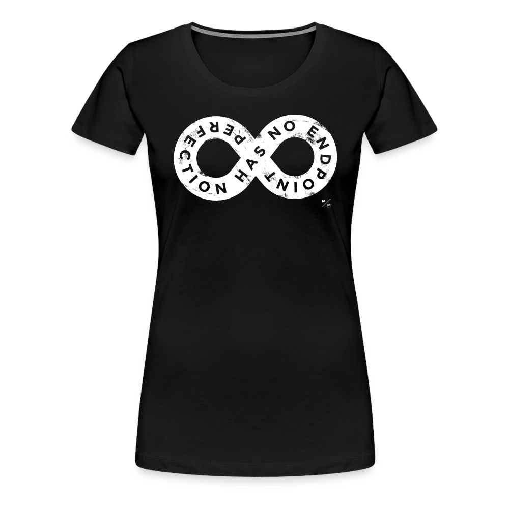 Perfection Has No Endpoint- Women’s Premium T-Shirt - black