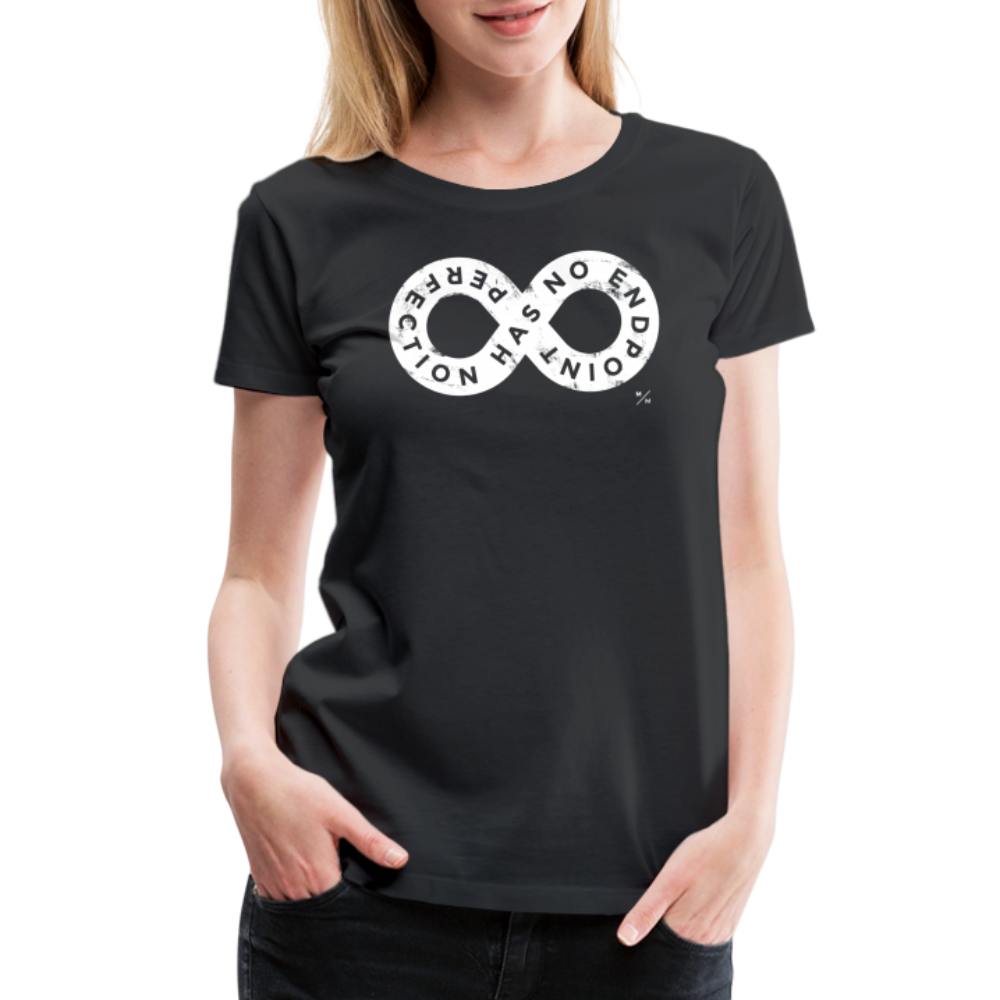 Perfection Has No Endpoint- Women’s Premium T-Shirt - black