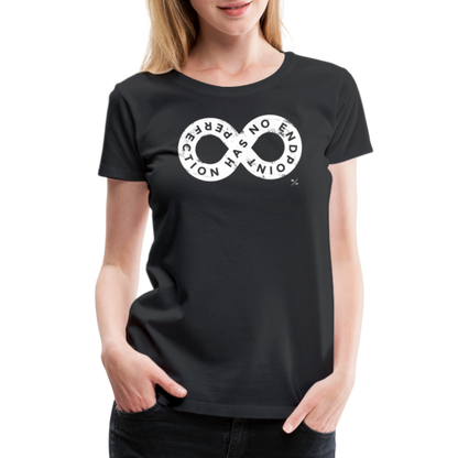 Perfection Has No Endpoint- Women’s Premium T-Shirt - black