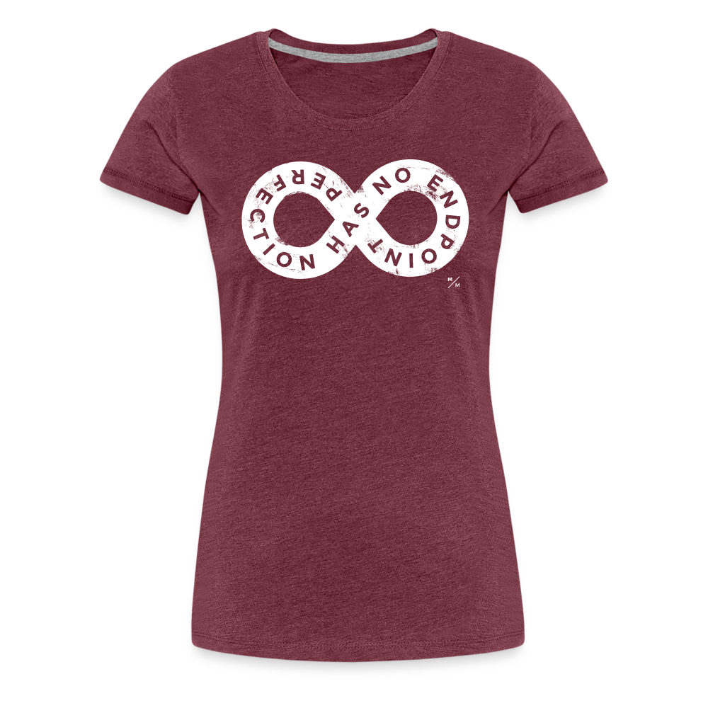 Perfection Has No Endpoint- Women’s Premium T-Shirt - heather burgundy