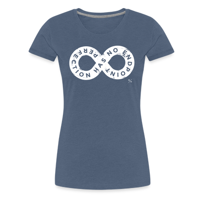 Perfection Has No Endpoint- Women’s Premium T-Shirt - heather blue