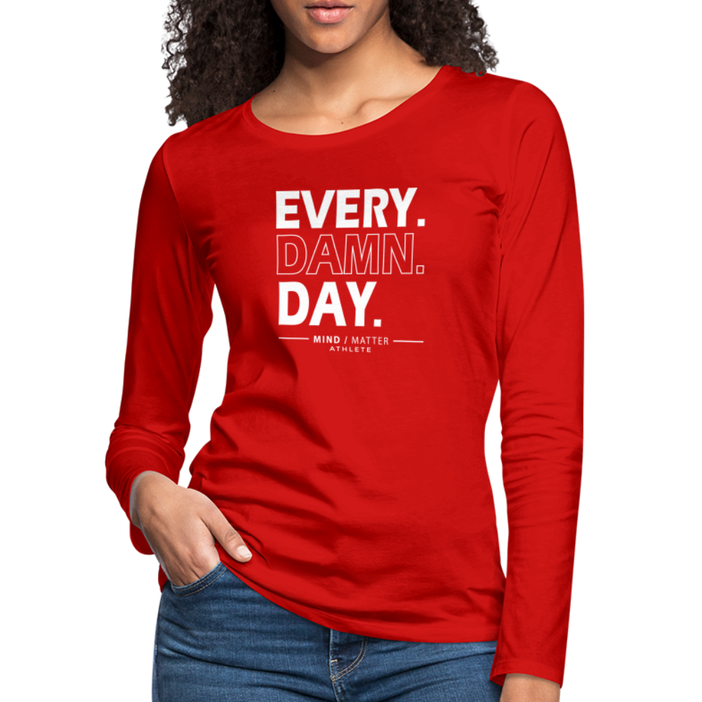 Every Damn Day- Women's Premium Long Sleeve T-Shirt - red