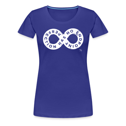 Perfection Has No Endpoint- Women’s Premium T-Shirt - royal blue