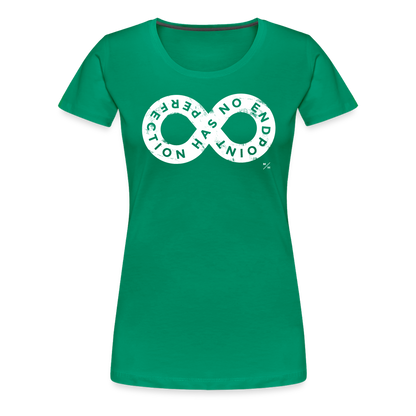 Perfection Has No Endpoint- Women’s Premium T-Shirt - kelly green