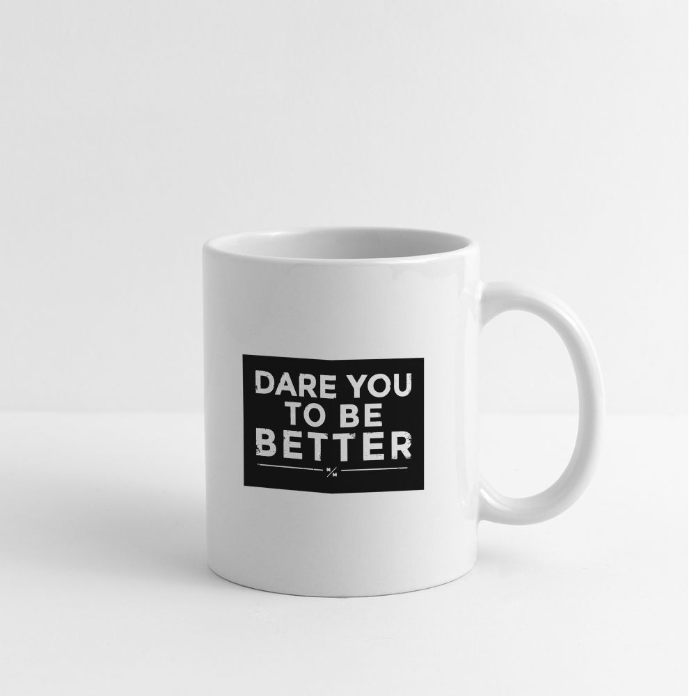 Dare you To be Better- Coffee/Tea Mug - white