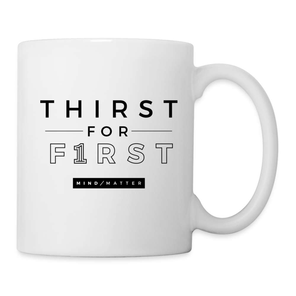 Thirst For First- Coffee/Tea Mug - white