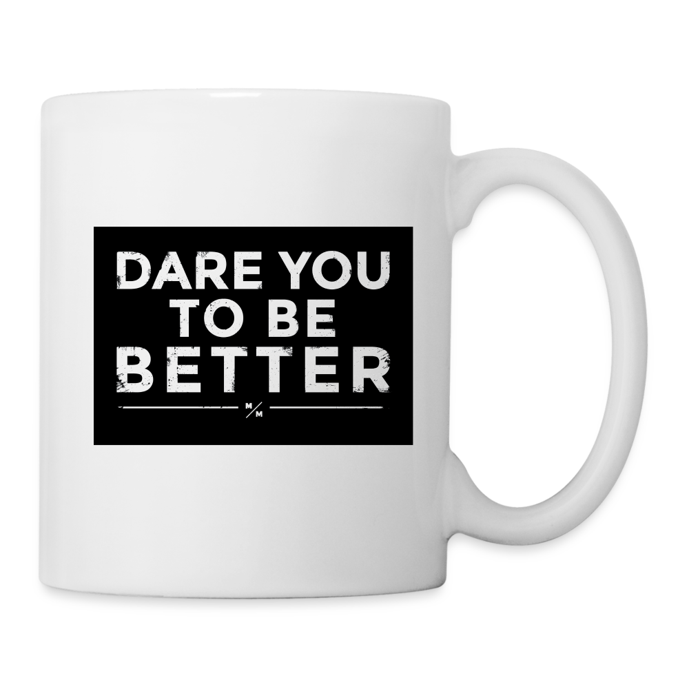 Dare you To be Better- Coffee/Tea Mug - white