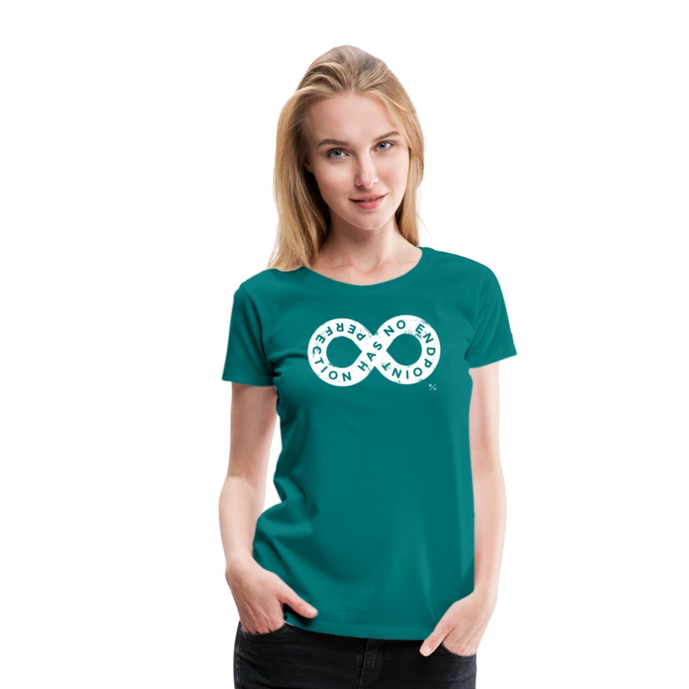 Perfection Has No Endpoint- Women’s Premium T-Shirt - teal