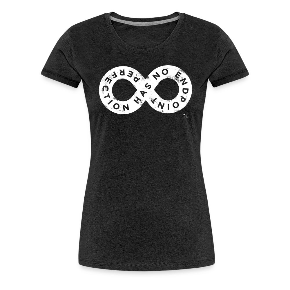 Perfection Has No Endpoint- Women’s Premium T-Shirt - charcoal grey