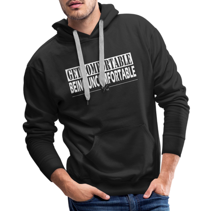 Get Comfortable Being Uncomfortable- Men’s Premium Hoodie - black