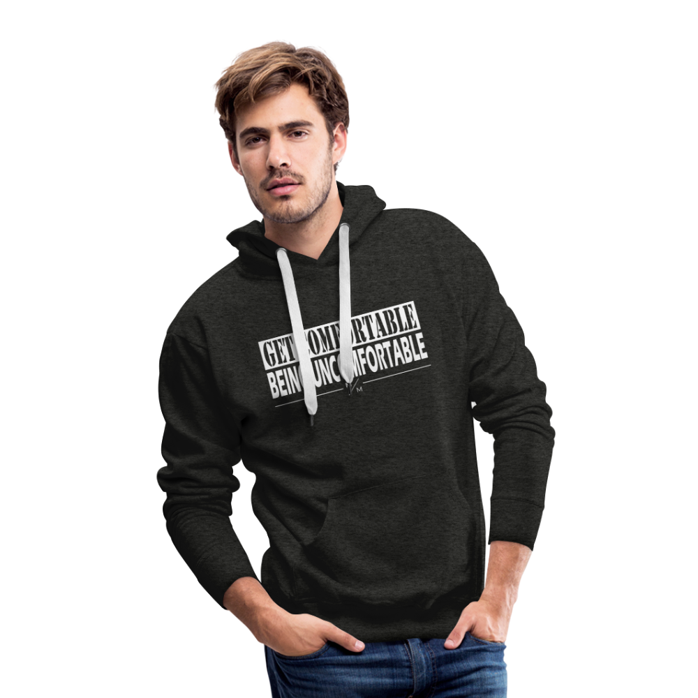 Get Comfortable Being Uncomfortable- Men’s Premium Hoodie - charcoal grey