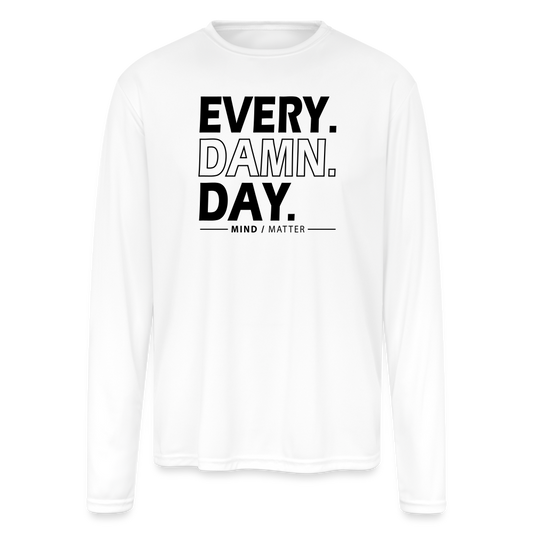 Every Damn Day - Men's Moisture Wicking Performance Long Sleeve T-Shirt - white