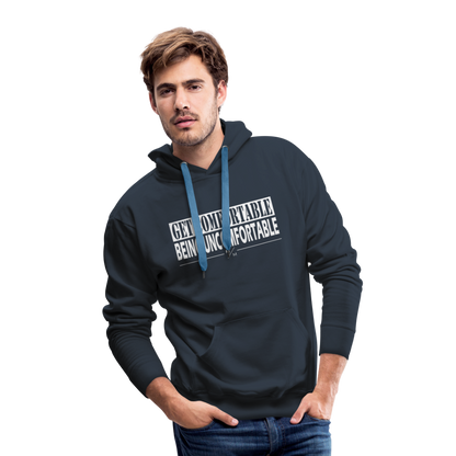 Get Comfortable Being Uncomfortable- Men’s Premium Hoodie - navy