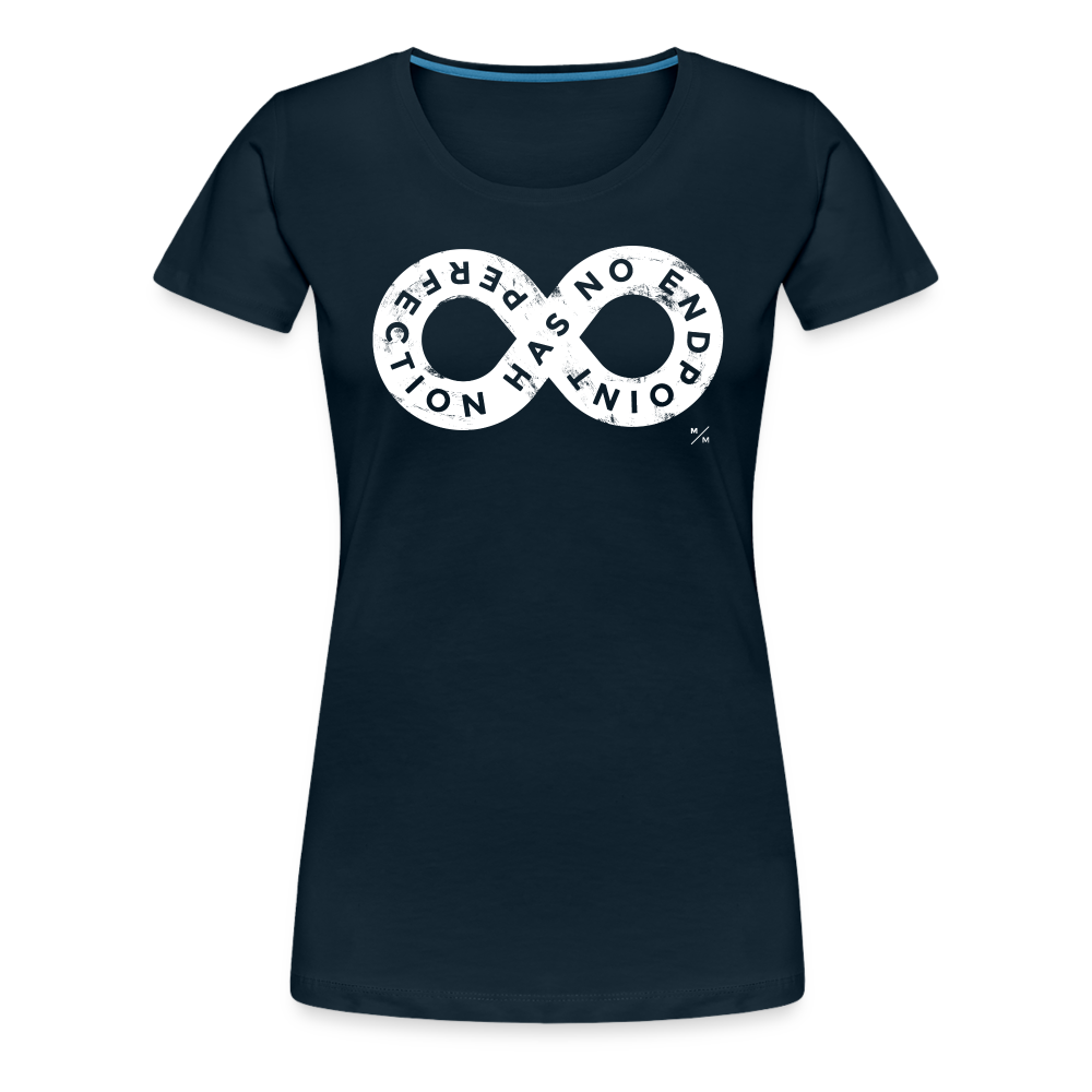 Perfection Has No Endpoint- Women’s Premium T-Shirt - deep navy