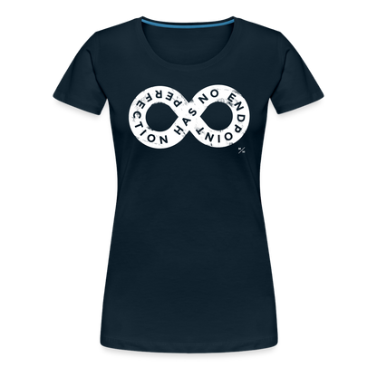 Perfection Has No Endpoint- Women’s Premium T-Shirt - deep navy