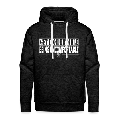 Get Comfortable Being Uncomfortable- Men’s Premium Hoodie - charcoal grey