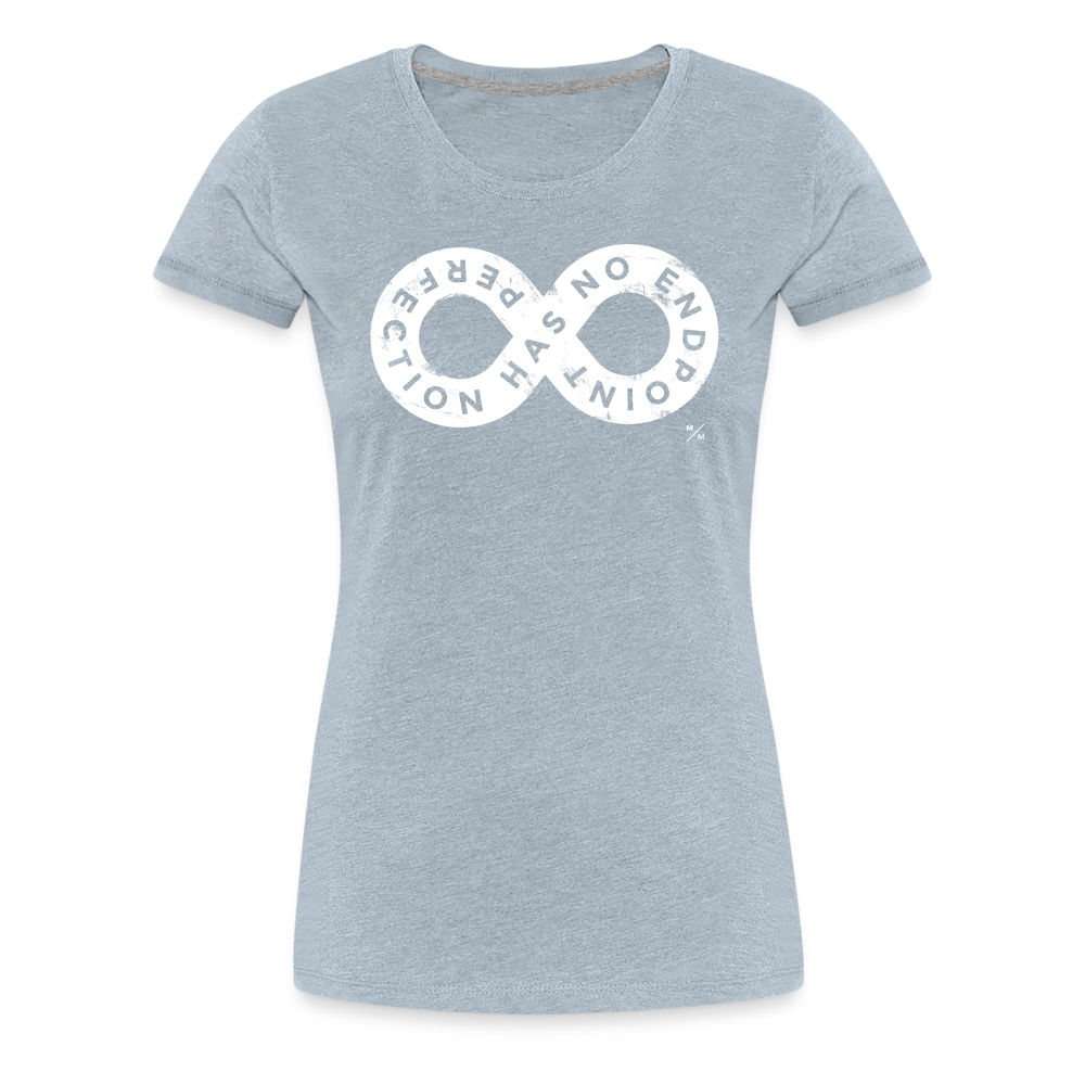 Perfection Has No Endpoint- Women’s Premium T-Shirt - heather ice blue