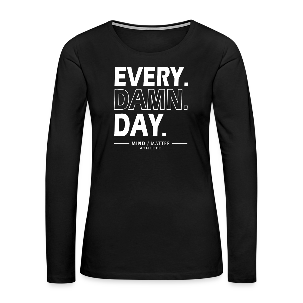 Every Damn Day- Women's Premium Long Sleeve T-Shirt - black