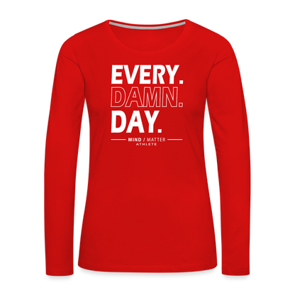 Every Damn Day- Women's Premium Long Sleeve T-Shirt - red