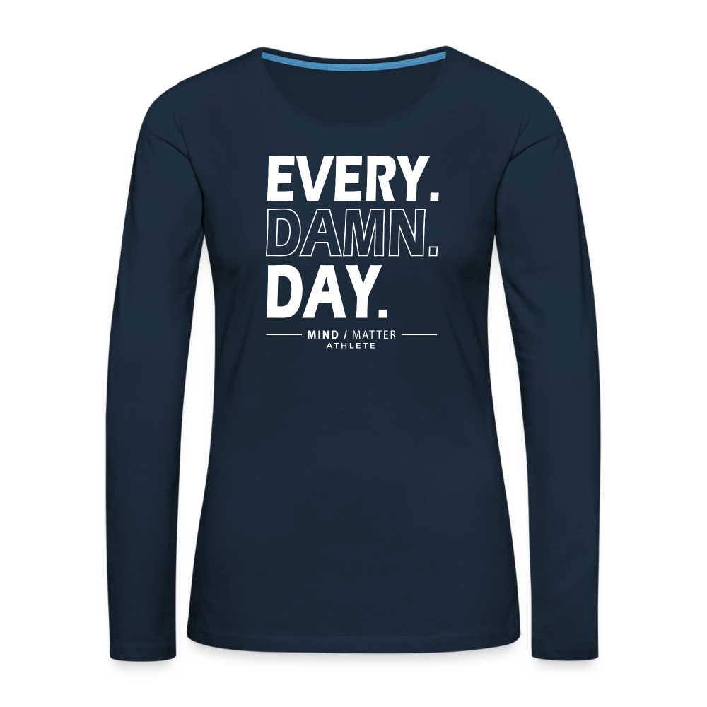 Every Damn Day- Women's Premium Long Sleeve T-Shirt - deep navy