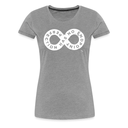 Perfection Has No Endpoint- Women’s Premium T-Shirt - heather gray