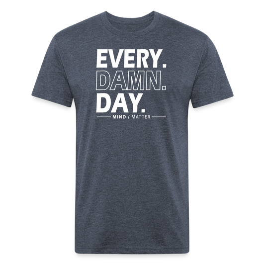 Ever Damn Day- Unisex T-Shirt - heather navy