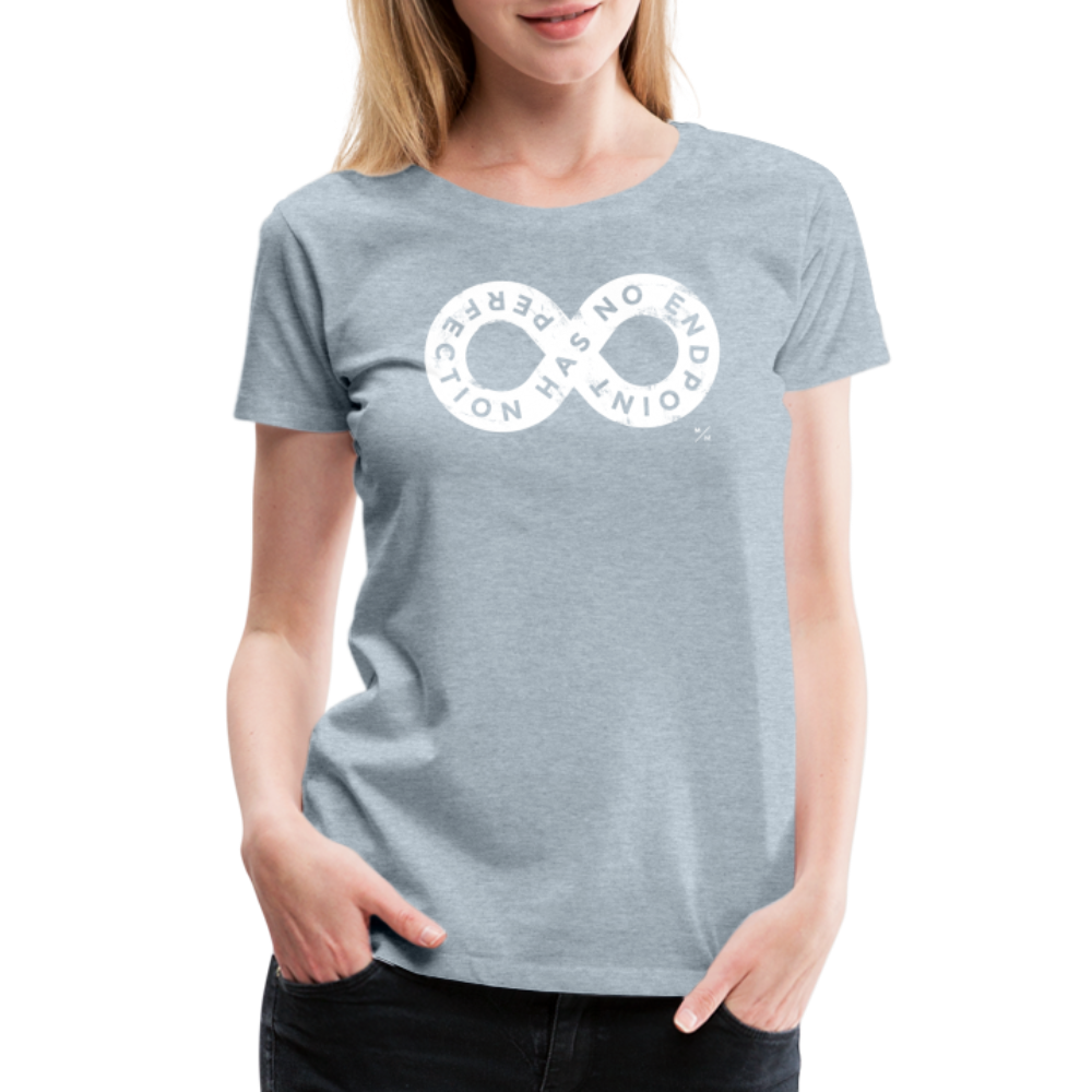 Perfection Has No Endpoint- Women’s Premium T-Shirt - heather ice blue