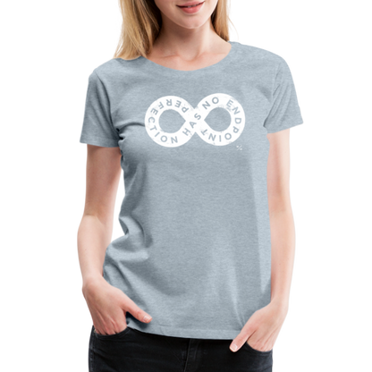 Perfection Has No Endpoint- Women’s Premium T-Shirt - heather ice blue