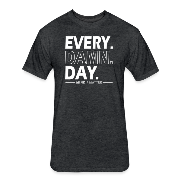 Ever Damn Day- Unisex T-Shirt - heather black